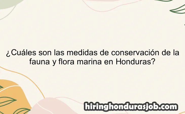 ¿Cuáles son las medidas de conservación de la fauna y flora marina en Honduras?
