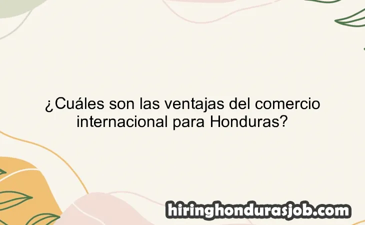 ¿Cuáles son las ventajas del comercio internacional para Honduras?