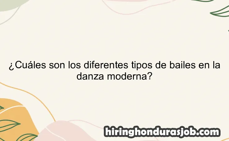 ¿Cuáles son los diferentes tipos de bailes en la danza moderna?