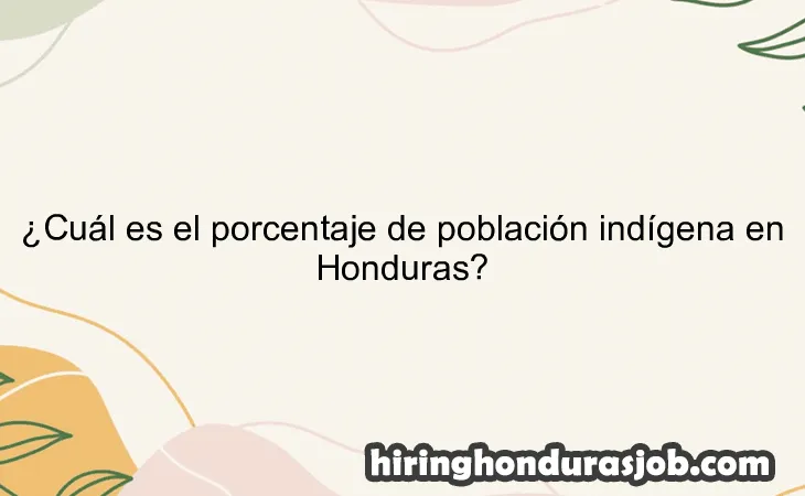 ¿Cuál es el porcentaje de población indígena en Honduras?