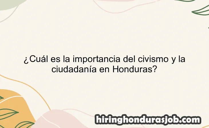 ¿Cuál es la importancia del civismo y la ciudadanía en Honduras?