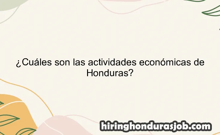 ¿Cuáles son las actividades económicas de Honduras?