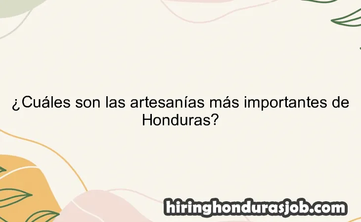 ¿Cuáles son las artesanías más importantes de Honduras?