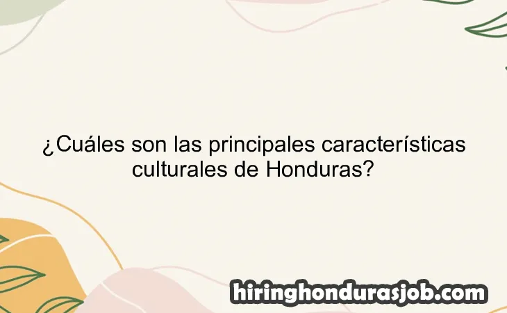 ¿Cuáles son las principales características culturales de Honduras?