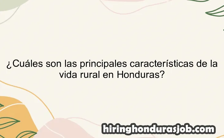 ¿Cuáles son las principales características de la vida rural en Honduras?