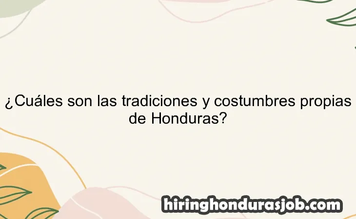 ¿Cuáles son las tradiciones y costumbres propias de Honduras?