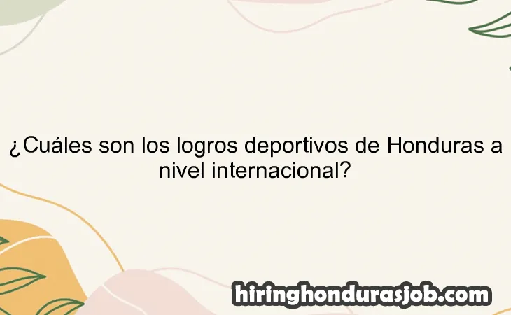 ¿Cuáles son los logros deportivos de Honduras a nivel internacional?