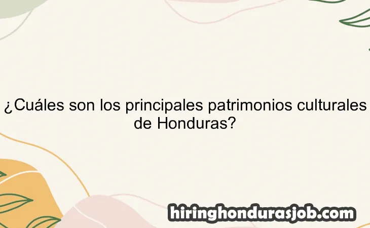 ¿Cuáles son los principales patrimonios culturales de Honduras?
